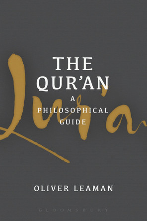 The Qur'an: A Philosophical Guide by Oliver Leaman 9781474216180