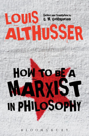 How to Be a Marxist in Philosophy by Louis Althusser 9781474280532