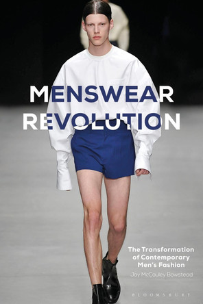 Menswear Revolution: The Transformation of Contemporary Men's Fashion by Jay McCauley Bowstead 9781474289009