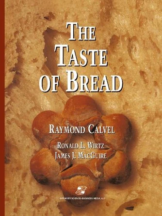 The Taste of Bread: A translation of Le Gout du Pain, comment le preserver, comment le retrouver by Raymond Calvel 9781475768114