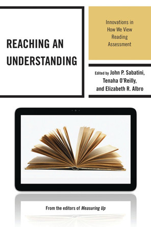 Reaching an Understanding: Innovations in How We View Reading Assessment by John P. Sabatini 9781475801019