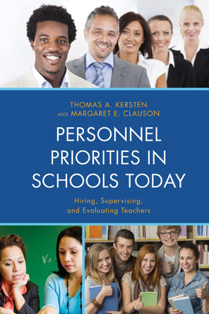 Personnel Priorities in Schools Today: Hiring, Supervising, and Evaluating Teachers by Thomas A. Kersten 9781475804416