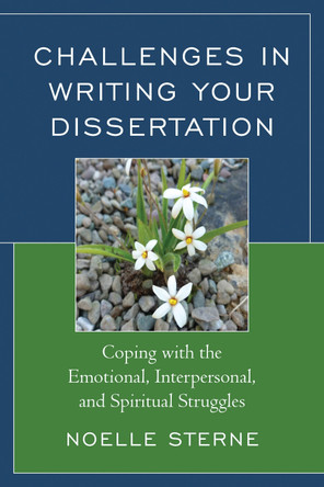 Challenges in Writing Your Dissertation: Coping with the Emotional, Interpersonal, and Spiritual Struggles by Noelle Sterne 9781475815030