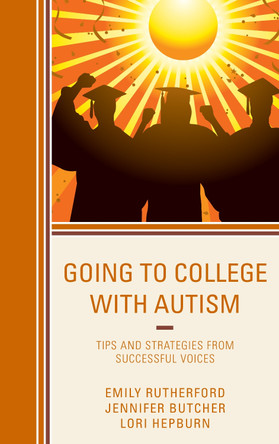 Going to College with Autism: Tips and Strategies from Successful Voices by Emily Rutherford 9781475826142