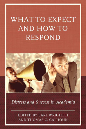 What to Expect and How to Respond: Distress and Success in Academia by Thomas C. Calhoun 9781475827446