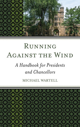 Running Against the Wind: A Handbook for Presidents and Chancellors by Michael Wartell 9781475828283