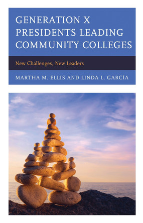 Generation X Presidents Leading Community Colleges: New Challenges, New Leaders by Martha M. Ellis 9781475831528