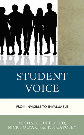 Student Voice: From Invisible to Invaluable by Michael Lubelfeld 9781475840025