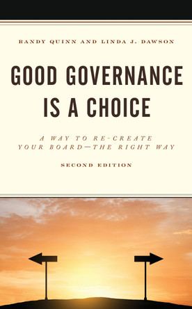 Good Governance is a Choice: A Way to Re-Create Your Board the Right Way by Randy Quinn 9781475846195