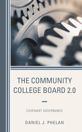 The Community College Board 2.0: Covenant Governance by Daniel J. Phelan 9781475850253