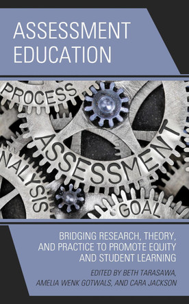 Assessment Education: Bridging Research, Theory, and Practice to Promote Equity and Student Learning by Beth Tarasawa 9781475851045