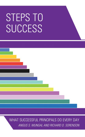 Steps to Success: What Successful Principals Do Everyday by Angus S. Mungal 9781475853377