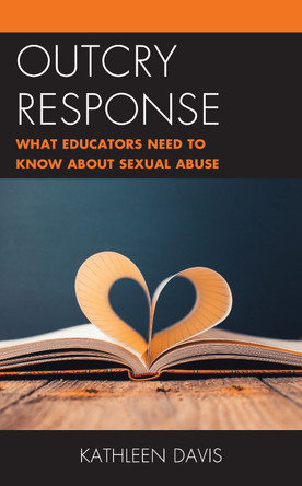 Outcry Response: What Educators Need to Know about Sexual Abuse by Kathleen Davis 9781475858303