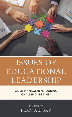 Issues of Educational Leadership: Crisis Management during Challenging Times by Fern Aefsky 9781475859317
