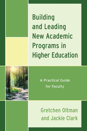 Building and Leading New Academic Programs in Higher Education: A Practical Guide for Faculty by Jackie Clark 9781475866049
