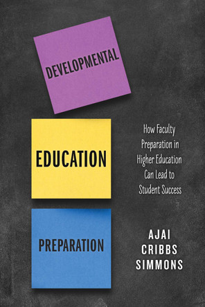 Developmental Education Preparation: How Faculty Preparation in Higher Education Can Lead to Student Success by Ajai Cribbs Simmons 9781475866285