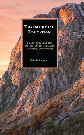 Transforming Education: Building Foundations for Systemic Change and Empowered Communities by Quintin Shepherd 9781475874082