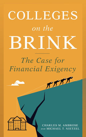 Colleges on the Brink: The Case for Financial Exigency by Michael T Nietzel 9781475873252