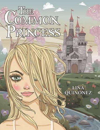 The Common Princess by Lina Quinonez 9781480829169