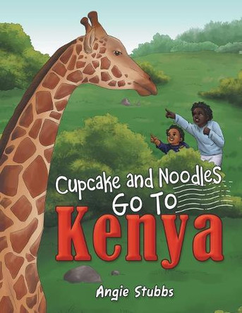 Cupcake and Noodles Go to Kenya by Angie Stubbs 9781480863491