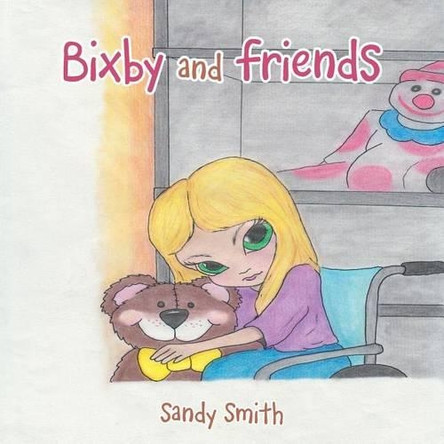 Bixby and Friends by Sandy Smith 9781489710376