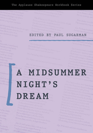 A Midsummer Night’s Dream: Applause Shakespeare Workbook by Paul Sugarman 9781493057085