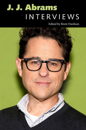 J. J. Abrams: Interviews by Brent Dunham 9781496820419