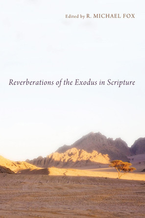 Reverberations of the Exodus in Scripture by R Michael Fox 9781498265416