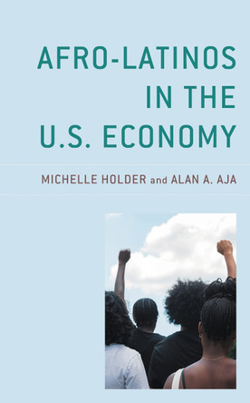 Afro-Latinos in the U.S. Economy by Michelle Holder 9781498546263