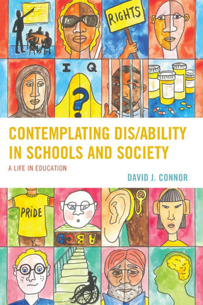 Contemplating Dis/Ability in Schools and Society: A Life in Education by David J Connor 9781498568234
