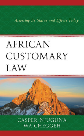 African Customary Law: Assessing Its Status and Effects Today by Casper Njuguna 9781498584401