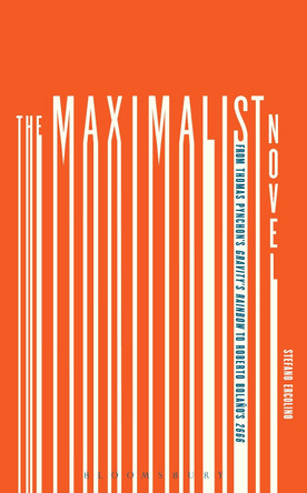 The Maximalist Novel: From Thomas Pynchon's Gravity's Rainbow to Roberto Bolano's 2666 by Stefano Ercolino 9781501314292