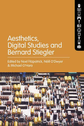 Aesthetics, Digital Studies and Bernard Stiegler by Noel Fitzpatrick 9781501356353