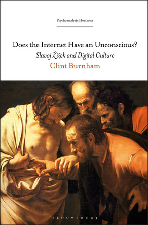 Does the Internet Have an Unconscious?: Slavoj Zizek and Digital Culture by Clint Burnham 9781501360145