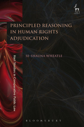 Principled Reasoning in Human Rights Adjudication by Se-shauna Wheatle 9781509931323
