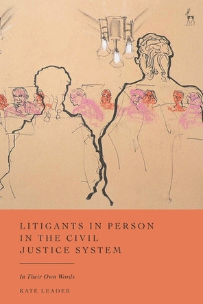 Litigants in Person in the Civil Justice System: In Their Own Words by Kate Leader 9781509948369