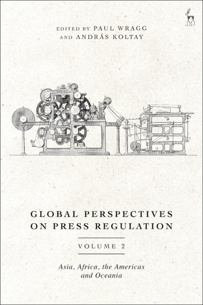 Global Perspectives on Press Regulation, Volume 2: Asia, Africa, the Americas and Oceania by Dr Paul Wragg 9781509950393