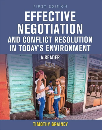 Effective Negotiation and Conflict Resolution in Today's Environment: A Reader by Timothy Grainey 9781516513413