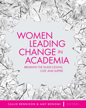 Women Leading Change in Academia: Breaking the Glass Ceiling, Cliff, and Slipper by Callie Rennison 9781516548255
