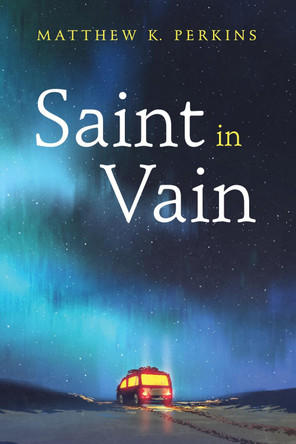 Saint in Vain by Matthew K Perkins 9781532608834