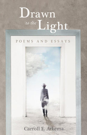 Drawn to the Light by Carroll E Arkema 9781532691683