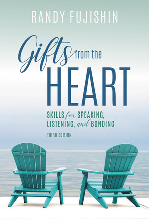 Gifts from the Heart: Skills for Speaking, Listening, and Bonding by Randy Fujishin 9781538107409