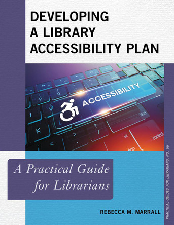 Developing a Library Accessibility Plan: A Practical Guide for Librarians by Rebecca M. Marrall 9781538131138