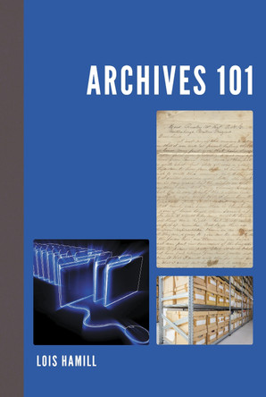Archives 101 by Lois Hamill 9781538133019