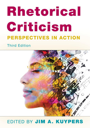 Rhetorical Criticism: Perspectives in Action by Jim A. Kuypers 9781538138137