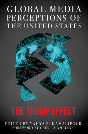 Global Media Perceptions of the United States: The Trump Effect by Yahya R. Kamalipour 9781538142417