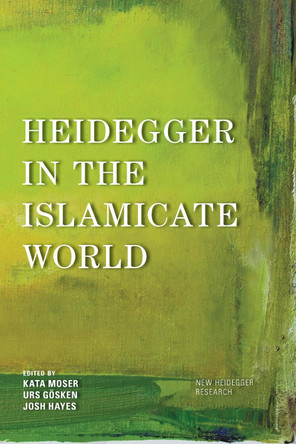 Heidegger in the Islamicate World by Kata Moser 9781538158197