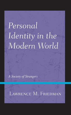 Personal Identity in the Modern World: A Society of Strangers by Lawrence M Friedman 9781538166864