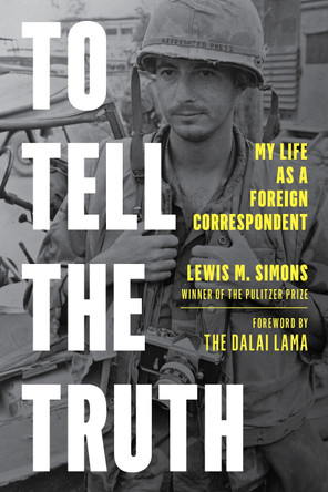 To Tell the Truth: A Foreign Correspondent's Fifty-Year Pursuit by Lewis M. Simons 9781538173169