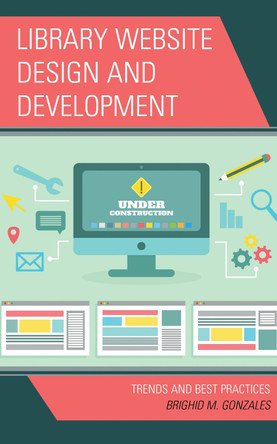 Library Website Design and Development: Trends and Best Practices by Brighid M Gonzales 9781538192351